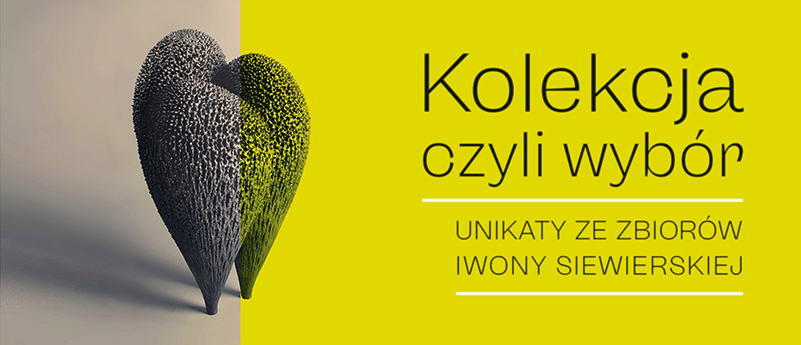 Kolekcja, czyli Wybór: Unikaty ze zbiorów Iwony Siewierskiej